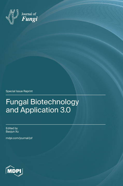 Knjiga Fungal Biotechnology and Application 3.0 Baojun Xu