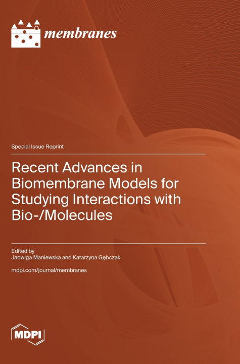 Knjiga Recent Advances in Biomembrane Models for Studying Interactions with Bio-/Molecules Jadwiga Maniewska