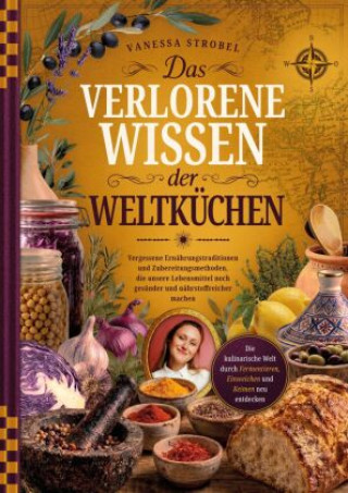 Kniha Das verlorene Wissen der Weltküchen Vanessa Strobel