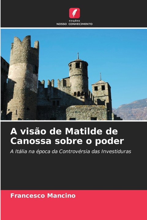 Knjiga A visão de Matilde de Canossa sobre o poder Francesco Mancino