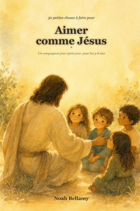 Knjiga 30 petites choses à faire pour aimer comme Jésus Noah Bellamy