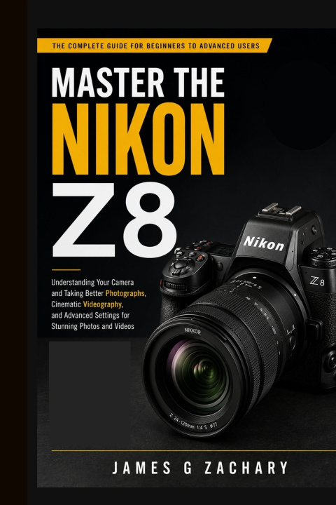 Knjiga Master the NIKON Z8 James G Zachary