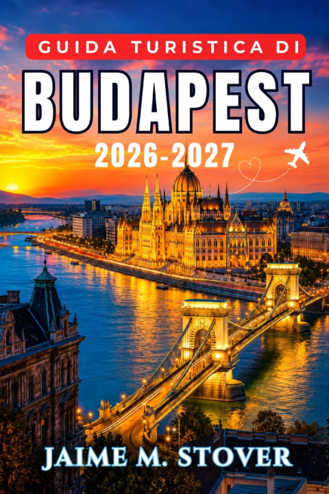 Knjiga Guida Turistica di Budapest 2026-2027 Jaime M. Stover