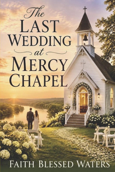 Kniha The Last Wedding at Mercy Chapel Faith Blessed Waters
