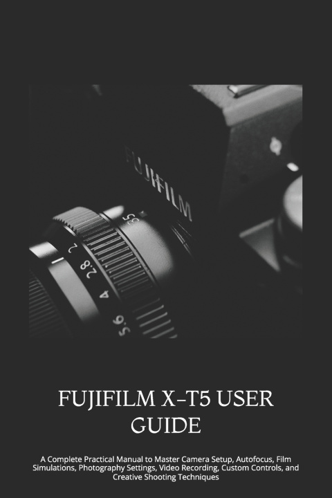 Knjiga FUJIFILM X-T5 USER GUIDE THOMAS JAY