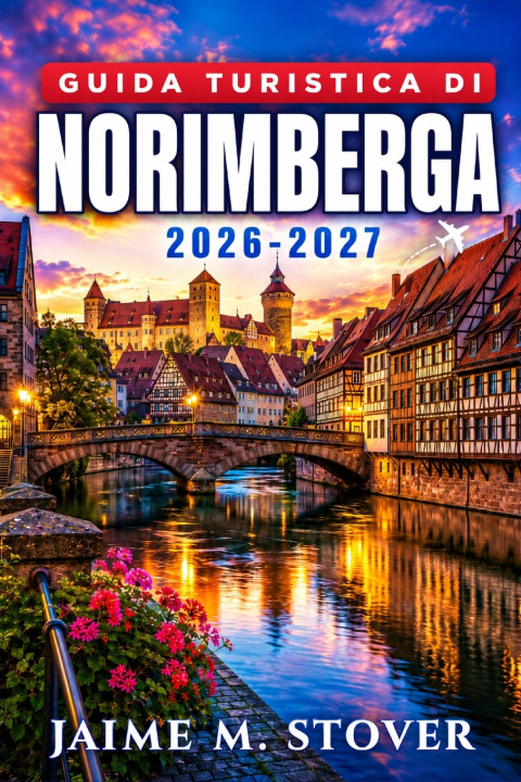 Knjiga Guida Turistica di Norimberga 2026-2027 Jaime M. Stover