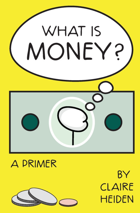 Knjiga What is Money? A Primer Claire Heiden