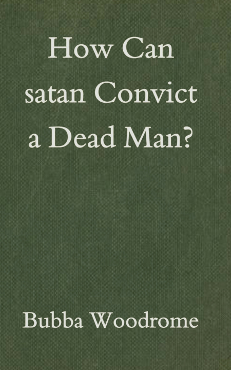 Knjiga How Can satan Convict a Dead Man? Bubba Woodrome