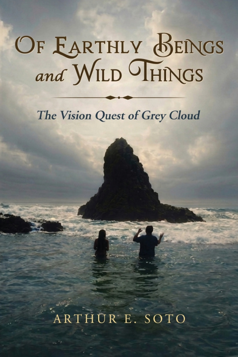 Knjiga Of Earthly Beings and Wild Things Arthur E. Soto