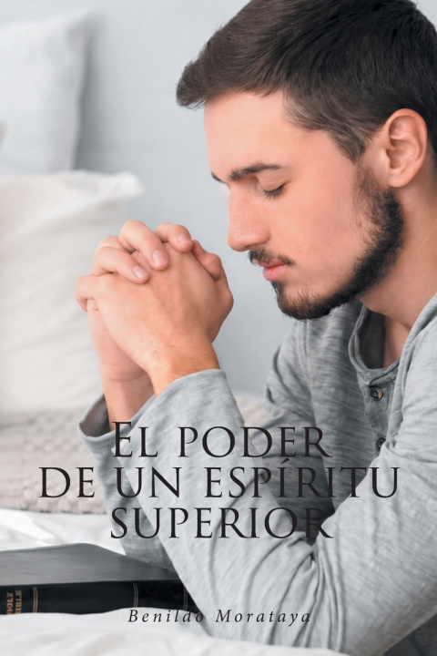 Knjiga EL PODER DE UN ESPÍRITU SUPERIOR Benildo Morataya