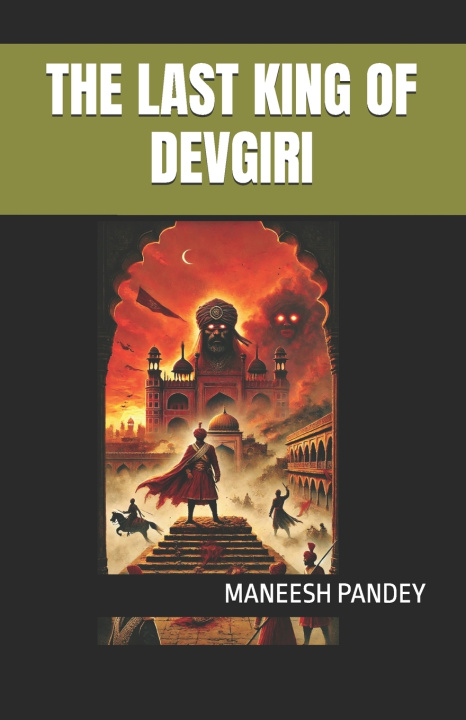Knjiga THE LAST KING OF DEVGIRI MANEESH KUMAR PANDEY WRITER