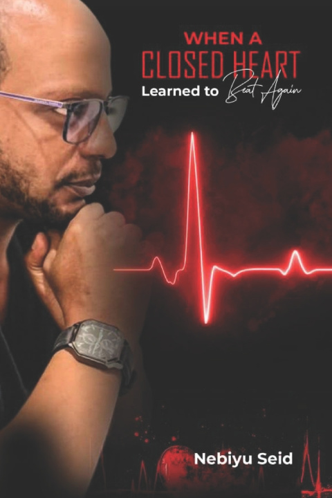 Knjiga WHEN A CLOSED HEART LEARNED TO BEAT AGAIN NEBIYU SEID