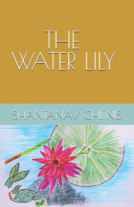 Knjiga THE WATER LILY SHANTANAV CHITNIS