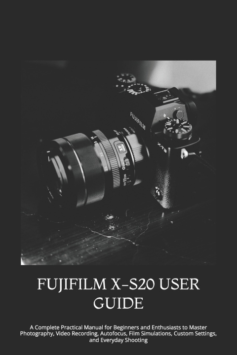 Knjiga FUJIFILM X-S20 USER GUIDE THOMAS JAY