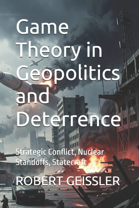 Knjiga Game Theory in Geopolitics and Deterrence ROBERT GEISSLER