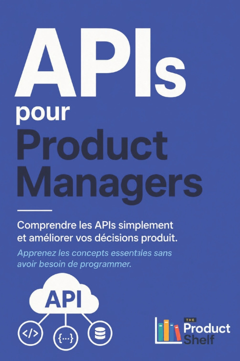 Knjiga Les API pour les Product Managers The Product Shelf