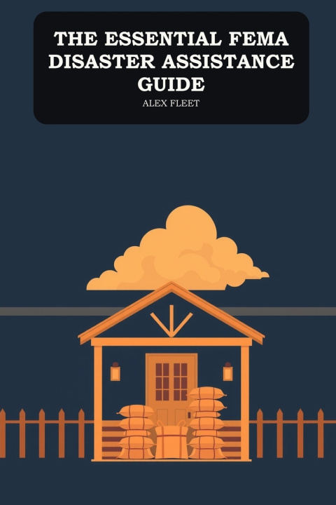 Kniha The Essential FEMA Disaster Assistance Guide Alex Fleet