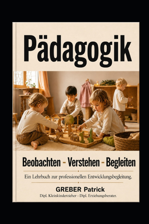 Kniha Pädagogik - Beobachten - Verstehen - Begleiten GREBER Patrick