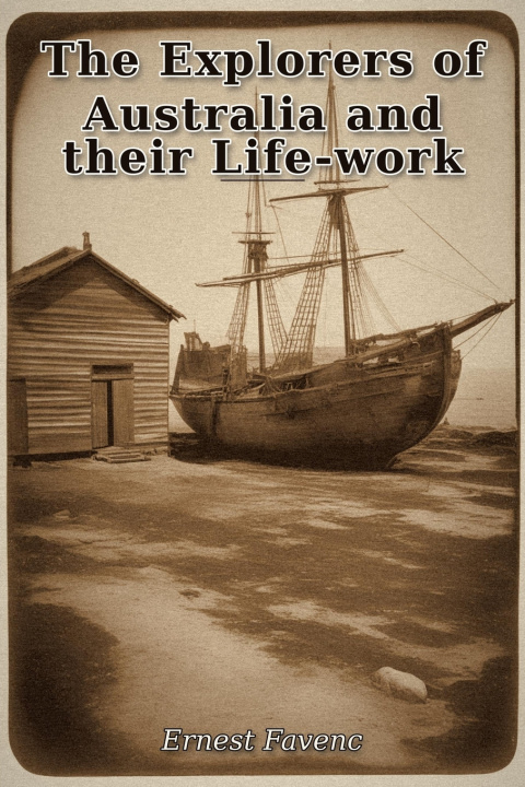 Kniha The Explorers of Australia and their Life-work Ernest Favenc