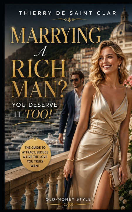 Kniha MARRYING A RICH MAN ? YOU DESERVE IT TOO ! Thierry de Saint Clar
