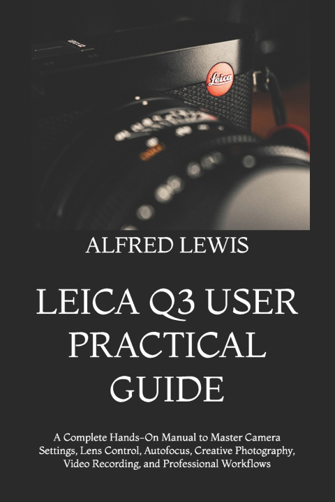 Boek LEICA Q3 USER PRACTICAL GUIDE ALFRED LEWIS