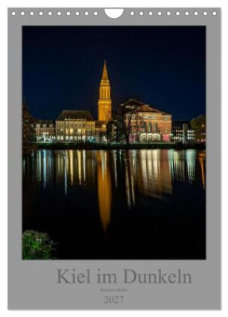 Kalender/Terminbuch Kiel im Dunkeln. (Wandkalender 2027 DIN A4 hoch), CALVENDO Monatskalender Calvendo