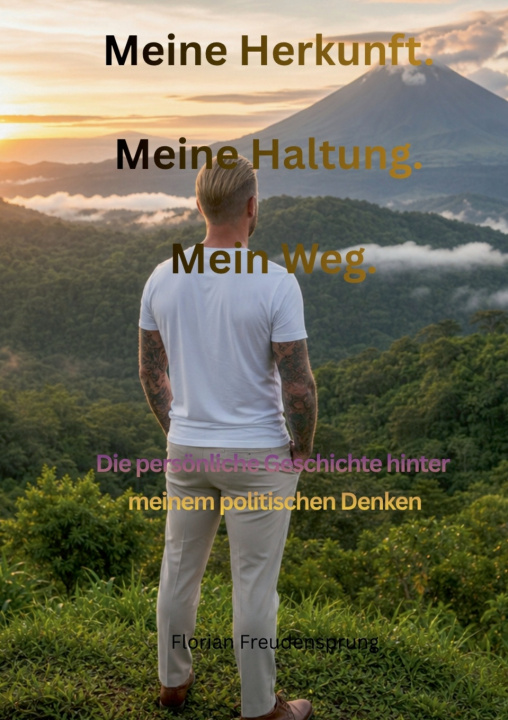 Könyv Meine Herkunft. Meine Haltung. Mein Weg. Florian Freudensprung