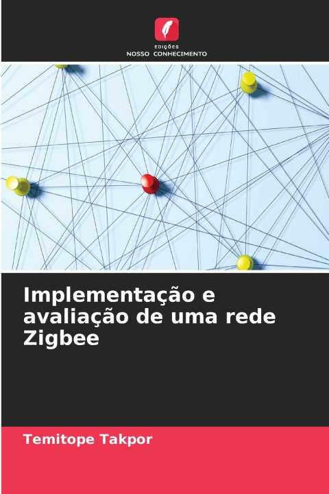 Книга Implementação e avaliação de uma rede Zigbee Temitope Takpor