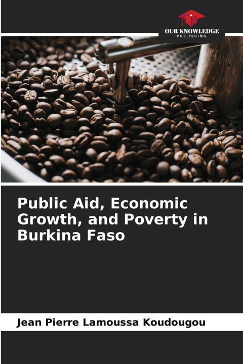 Buch Public Aid, Economic Growth, and Poverty in Burkina Faso Jean Pierre Lamoussa Koudougou