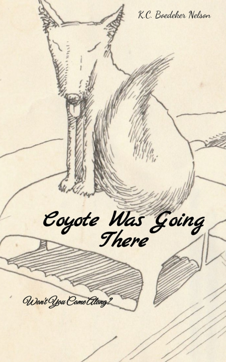 Buch Coyote Was Going There Won't You Come Along? K.C. Boedeker Nelson