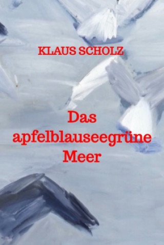 Libro Das apfelblauseegrüne Meer Klaus Scholz