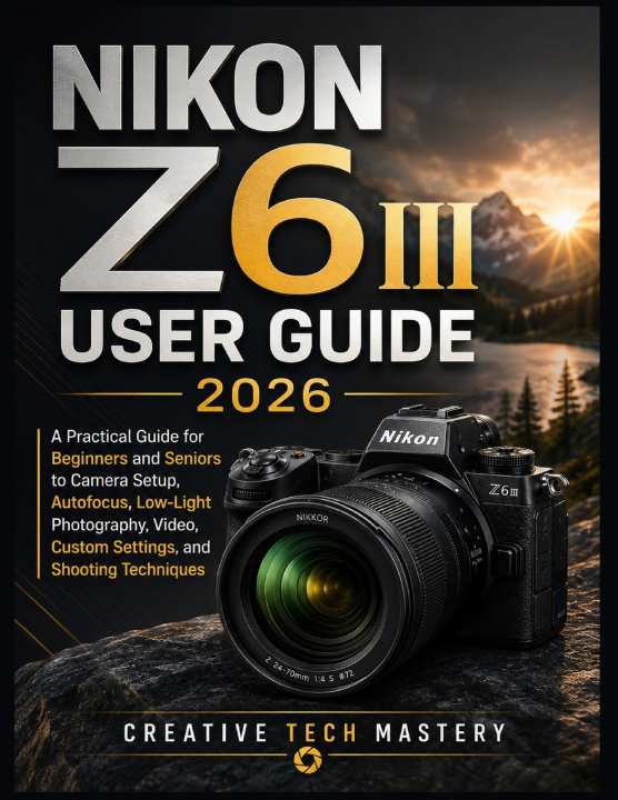 Libro NIKON Z6III USER GUIDE 2026 Creative Tech Mastery