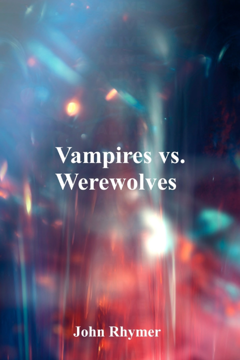 Könyv Vampires Vs. Werewolves John Rhymer