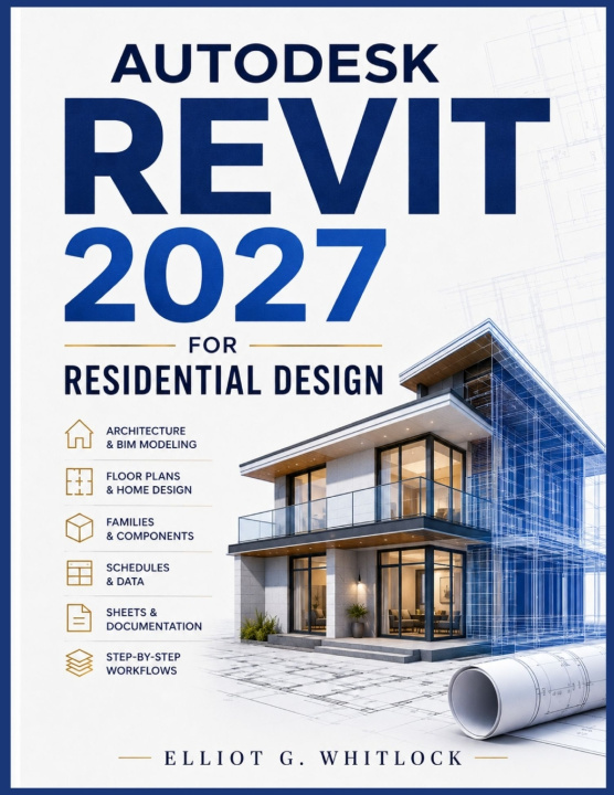 Libro AUTODESK REVIT 2027 FOR RESIDENTIAL DESIGN ELLIOT G. WHITLOCK