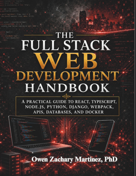 Книга The Full-Stack Web Development Handbook Owen Zachary Martinez PhD
