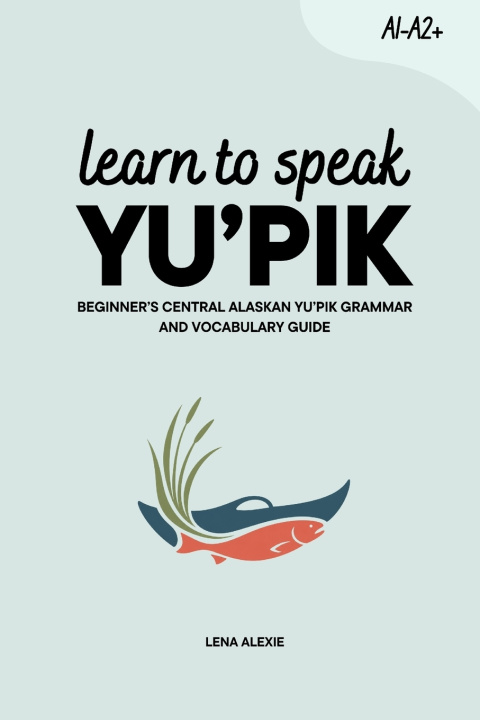 Kniha Learn to Speak Yu'pik Lena Alexie
