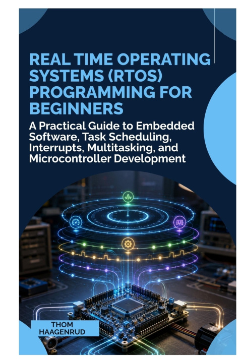 Könyv Real Time Operating Systems (RTOS) Programming for Beginners Thom Haagenrud
