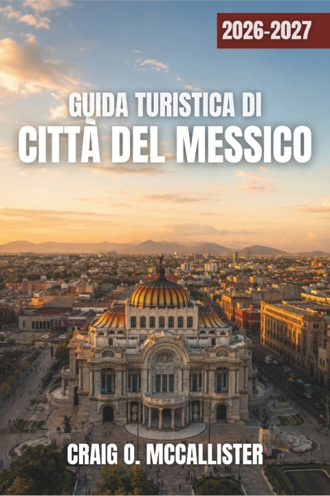Buch GUIDA TURISTICA DI CITTÀ DEL MESSICO 2026-2027 Craig O. McCallister