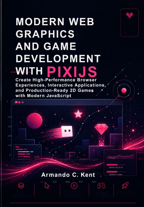 Knjiga Modern Web Graphics and Game Development with PixiJS Armando C. Kent