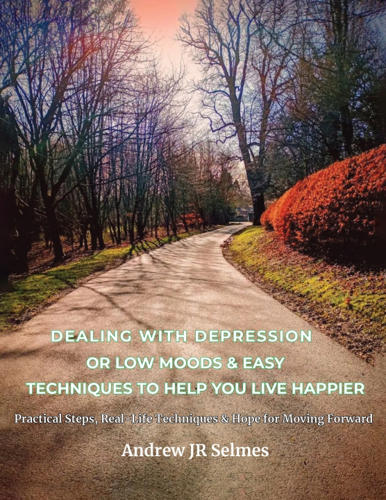 Knjiga Dealing with Depression & Low Moods Anderw James Ross Selmes