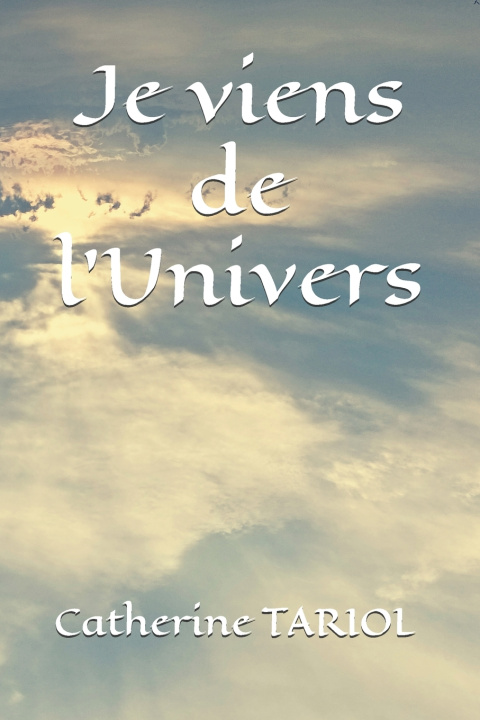 Kniha Je viens de l'Univers Catherine TARIOL