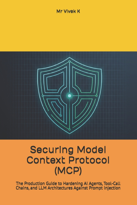 Könyv Securing Model Context Protocol (MCP) Mr Vivek K
