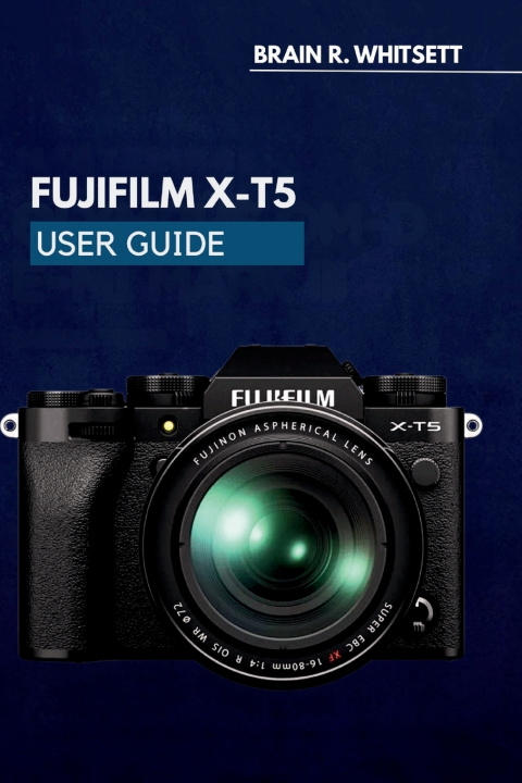Buch FUJIFILM X-T5 USER GUIDE BRAIN R. WHITSETT
