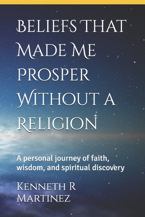 Kniha Beliefs That Made Me Prosper Without a Religion Kenneth R Martinez