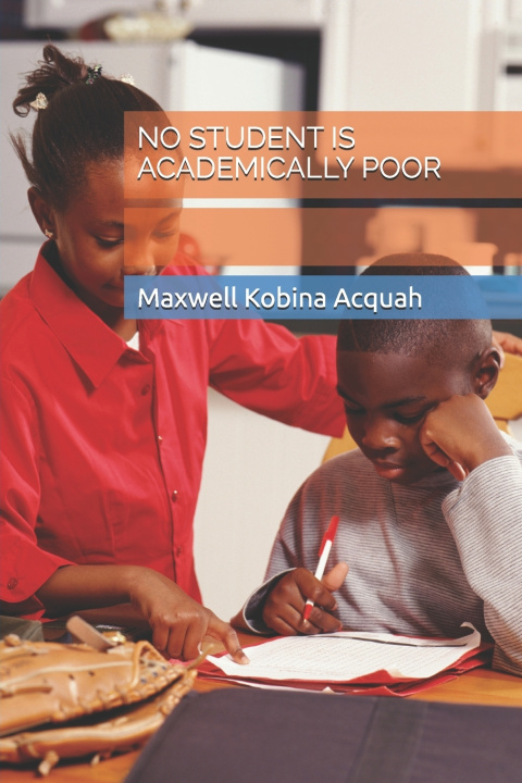Knjiga NO STUDENT IS ACADEMICALLY POOR Maxwell Kobina Acquah