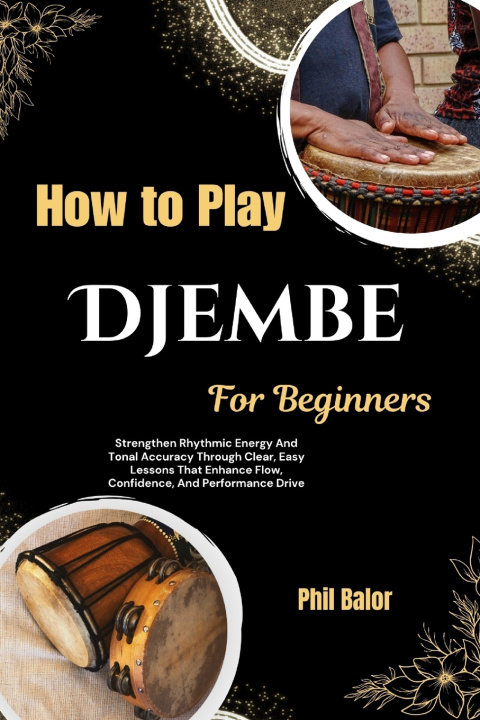 Knjiga How To Play Djembe For Beginners Phil Balor