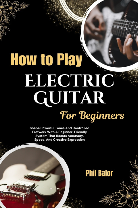 Libro How To Play Electric Guitar For Beginners Phil Balor