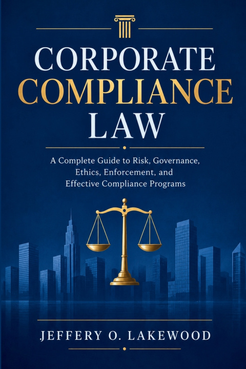 Knjiga Corporate Compliance Law Jeffery O. Lakewood