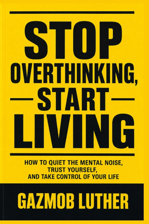 Könyv STOP OVERTHINKING, START LIVING GAZMOB LUTHER