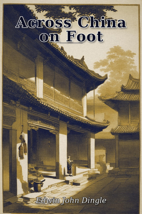 Kniha Across China on Foot Edwin J Dingle
